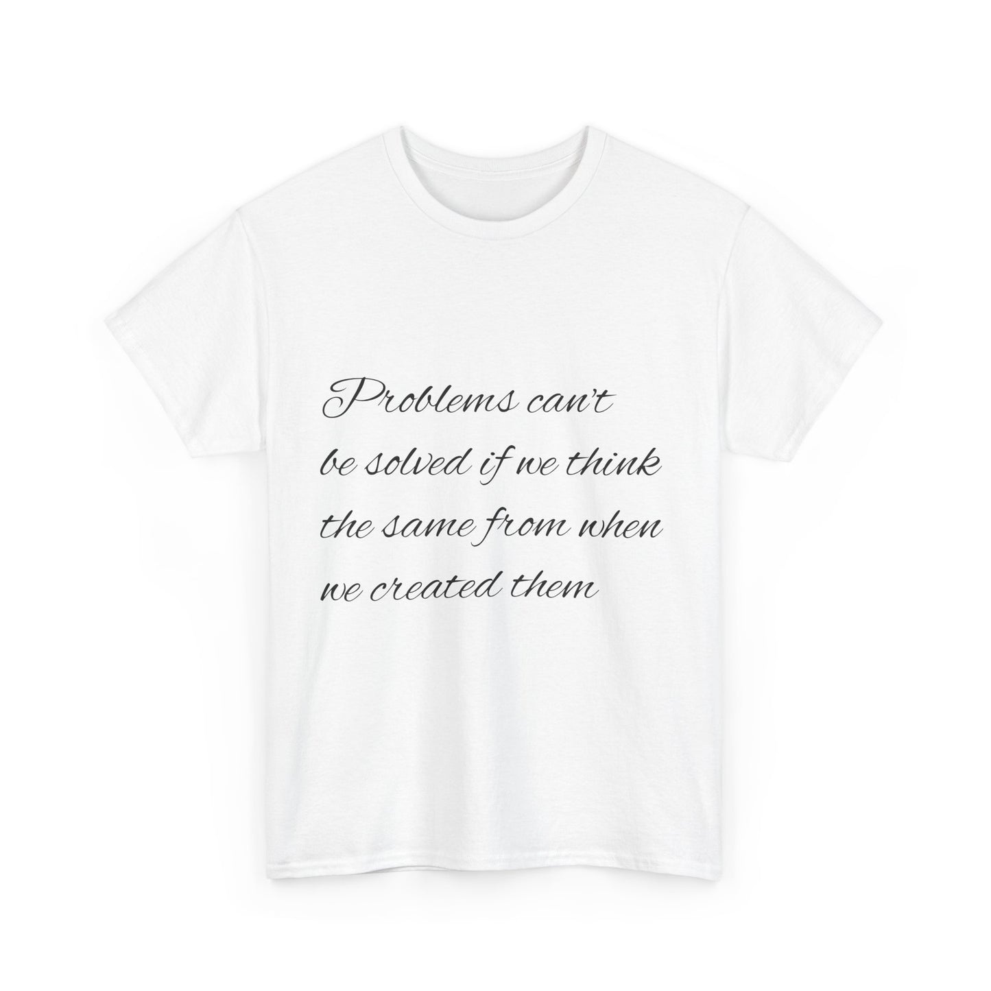 Inspirational Quote Unisex Heavy Cotton Tee - "Problems can't be solved if we think the same from when we created them"